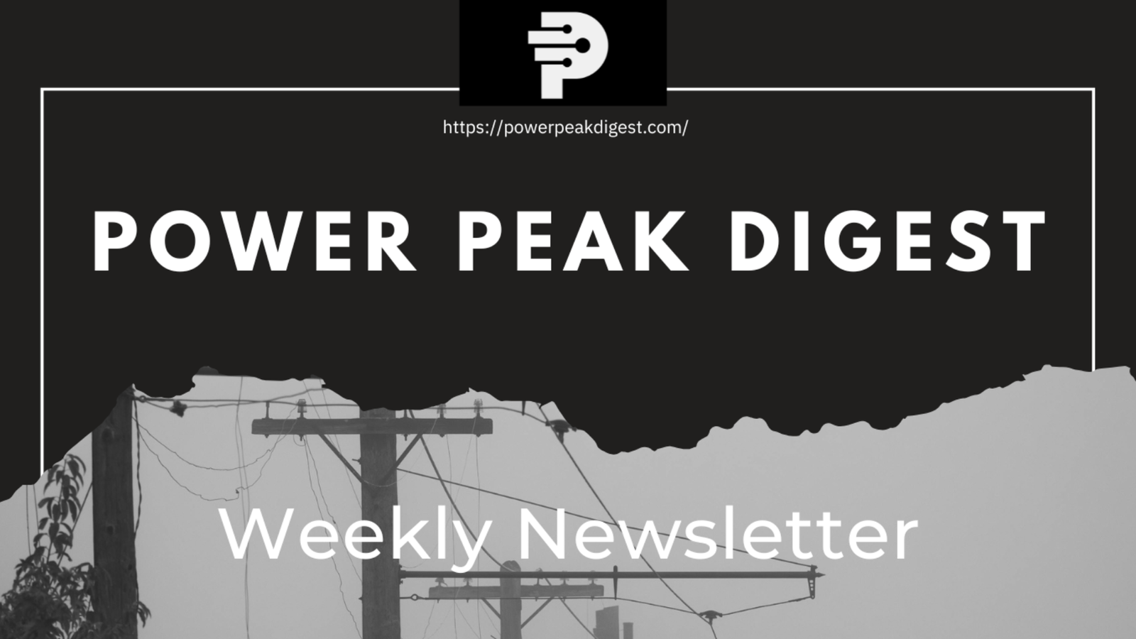 Power Peak Digest weekly newsletter banner featuring power lines and the Power Peak logo
